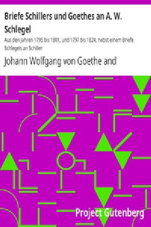 [Gutenberg 31216] • Briefe Schillers und Goethes an A. W. Schlegel / Aus den Jahren 1795 bis 1801, und 1797 bis 1824, nebst einem Briefe Schlegels an Schiller